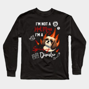 Funny Shih Tzu Joke Quote Cute Puppy is A Hot Mess I Am A Spicy Disaster Long Sleeve T-Shirt